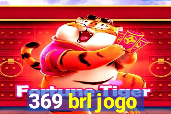 369 brl jogo